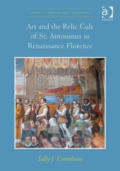 Art and the Relic Cult of St. Antoninus in Renaissance Florence