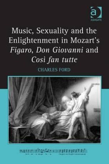Music, Sexuality and the Enlightenment in Mozart's Figaro, Don Giovanni and Così fan tutte