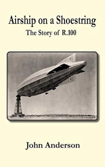 Airship on a Shoestring the Story of R 100