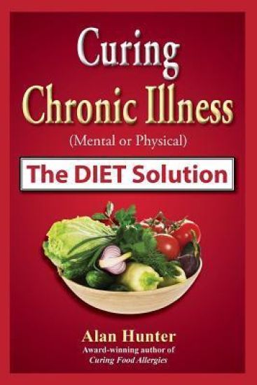 Curing Chronic Illness (Mental or Physical) the Diet Solution