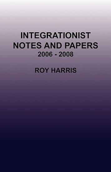 Integrationist Notes and Papers 2006 - 2008