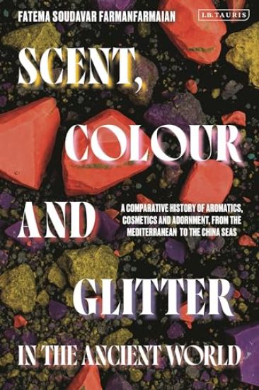 Scent, Colour and Glitter in the Ancient World