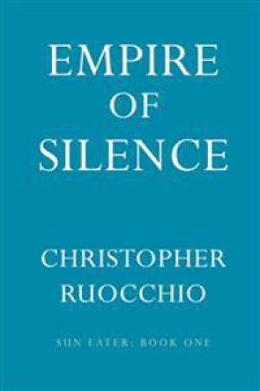 Empire of Silence: The Sun Eater: Book One