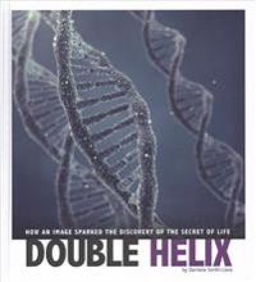 Double Helix: How an Image Sparked the Discovery of the Secret of Life
