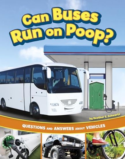 Can Buses Run on Poop?: Questions and Answers about Vehicles