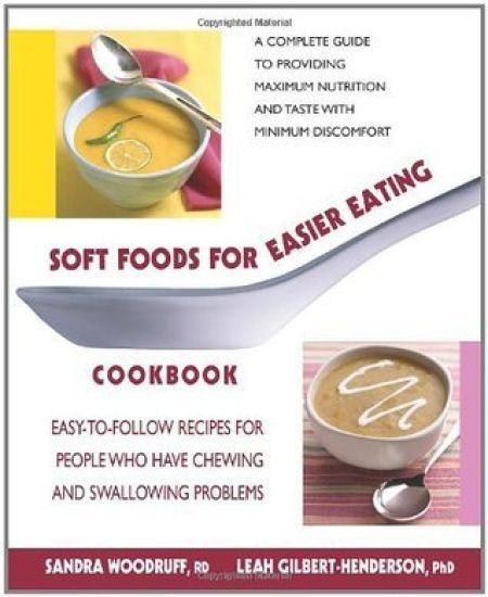 Soft Foods for Easier Eating Cookbook: Easy-to-Follow Recipes for People Who Have Chewing and Swallowing Problems