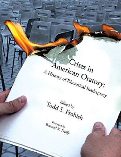 CRISES IN AMERICAN ORATORY: A HISTORY OF RHETORICAL INADEQUACY