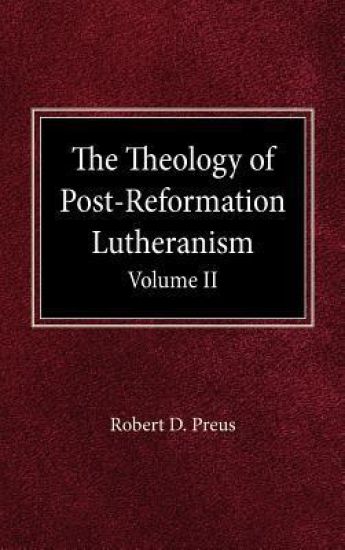 The Theology of Post-Reformation Lutheranism Volume II
