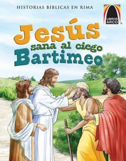 Libros Arco: Jesús Sana Al Ciego Bartimeo (Arch Books: Jesus Heals Blind Bartimaeus) = Jesus Heals the Blind Bartimaeus