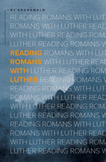 Reading Romans With Luther