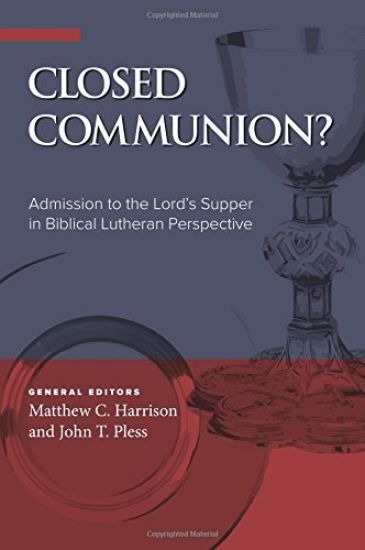 Closed Communion? Admission to the Lord's Supper in Biblical Lutheran Perspective