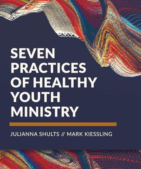 Seven Practices of Healthy Youth Ministry