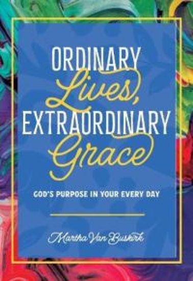 Ordinary Lives, Extraordinary Grace - God's purpose in Your Every Day