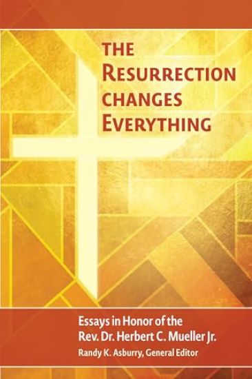 The Resurrection Changes Everything: Essays in Honor of the Rev. Dr. Herbert C. Mueller