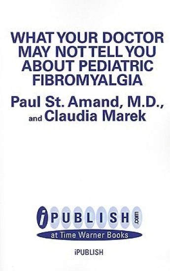 What Your Doctor May Not Tell You About: Pediatric Fibromyalgia