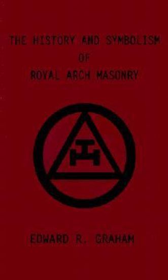 The History and Symbolism of Royal Arch Masonry