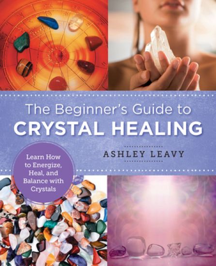 The Beginner's Guide to Crystal Healing