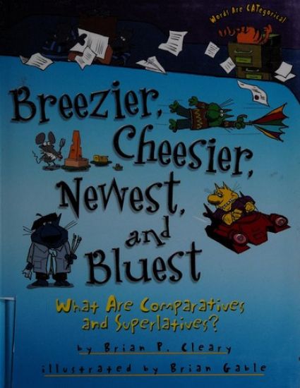 Breezier, Cheesier, Newest, and Bluest: What Are Comparatives and Superlatives?