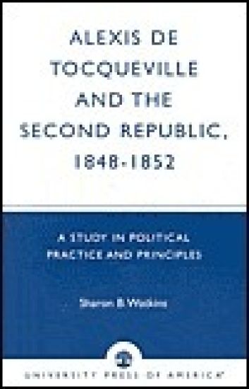 Alexis de Tocqueville and the Second Republic, 1848-1852
