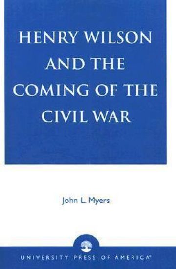 Henry Wilson and the Coming of the Civil War