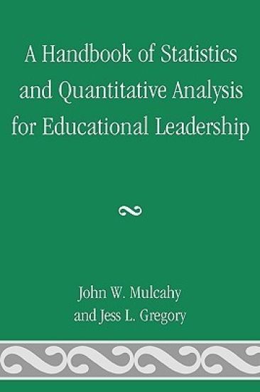 A Handbook of Statistics and Quantitative Analysis for Educational Leadership