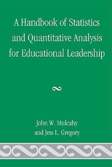 A Handbook of Statistics and Quantitative Analysis for Educational Leadership