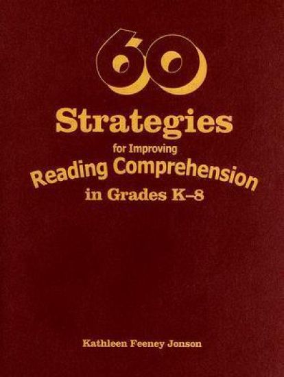 60 Strategies for Improving Reading Comprehension in Grades K-8