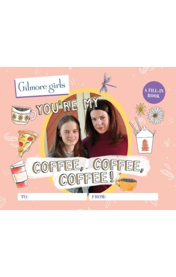Gilmore Girls: You're My Coffee, Coffee, Coffee! A Fill-In Book