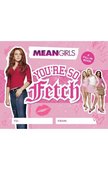 Mean Girls: You're So Fetch