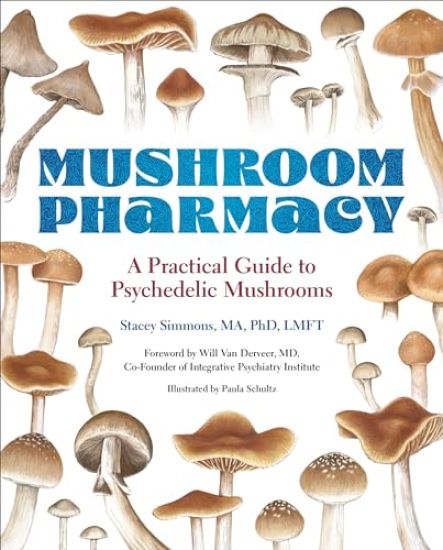 Mushroom Pharmacy: A Practical Guide to Psychedelic Mushrooms