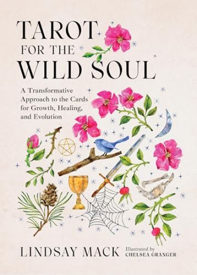 Tarot for the Wild Soul: A Trauma-Informed Approach to the Cards for Growth, Healing, and Grounding in the Present Moment