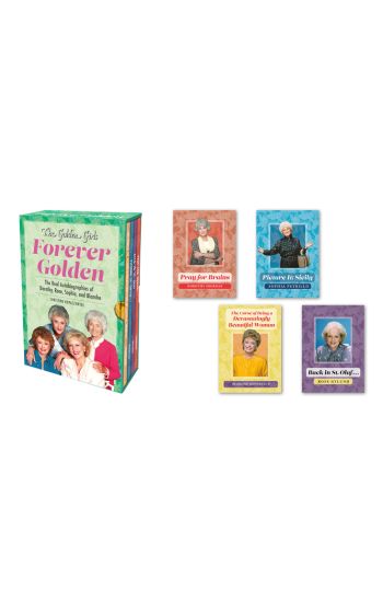 The Golden Girls: Forever Golden: The Real Autobiographies of Dorothy, Rose, Sophia, and Blanche