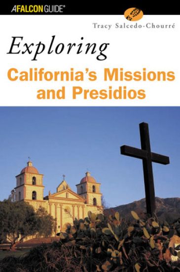 A FalconGuide® to California's Missions and Presidios