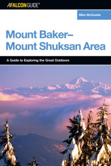 A FalconGuide® to the Mount Baker-Mount Shuksan Area