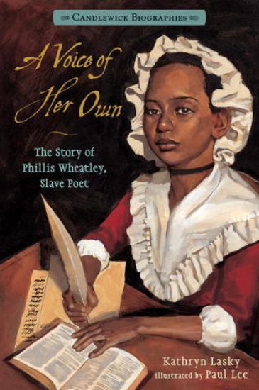 A Voice of Her Own: The Story of Phillis Wheatley, Slave Poet: Candlewick Biographies