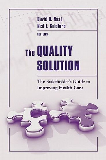 The Quality Solution: The Stakeholder's Guide to Improving Health Care