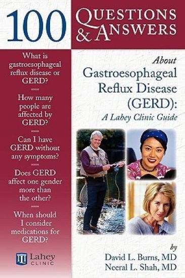 100 Questions  &  Answers About Gastroesophageal Reflux Disease (GERD): A Lahey Clinic Guide