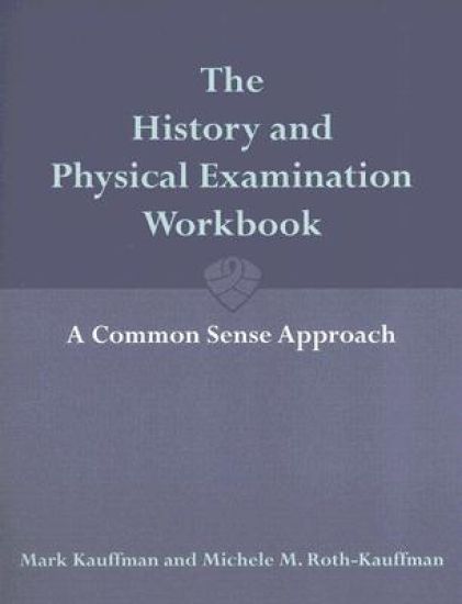 The History and Physical Examination Workbook: A Common Sense Approach