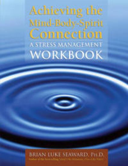 Achieving the Mind-Body-Spirit Connection: a Stress Management Workbook