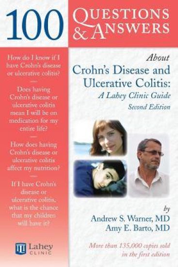 100 Questions & Answers About Crohns Disease and Ulcerative Colitis: a Lahey Clinic Guide