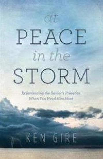 At Peace in the Storm – Experiencing the Savior`s Presence When You Need Him Most