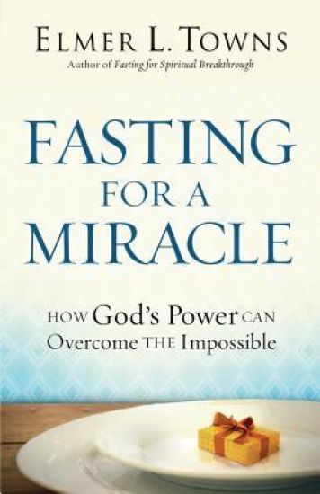 Fasting for a Miracle – How God`s Power Can Overcome the Impossible