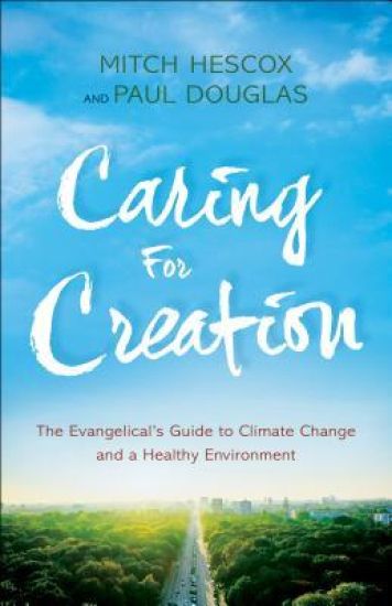 Caring for Creation – The Evangelical`s Guide to Climate Change and a Healthy Environment