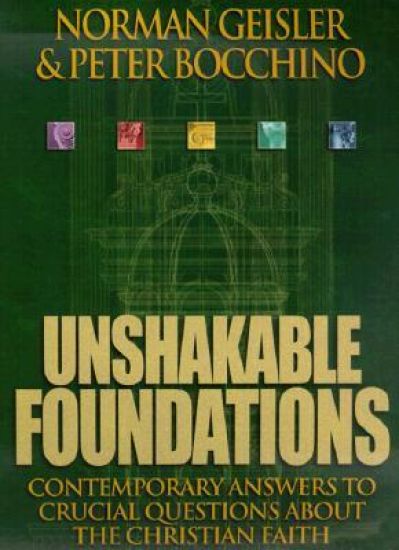 Unshakable Foundations – Contemporary Answers to Crucial Questions about the Christian Faith