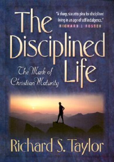 The Disciplined Life – The Mark of Christian Maturity