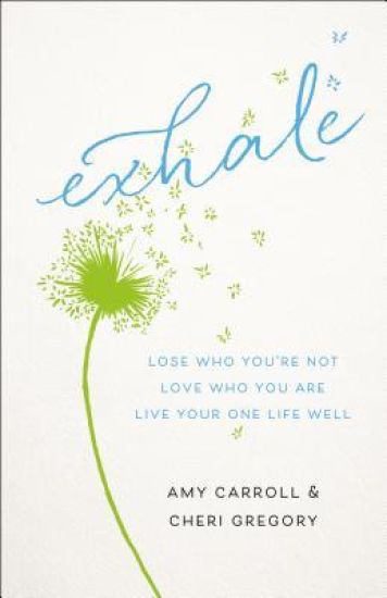 Exhale – Lose Who You`re Not, Love Who You Are, Live Your One Life Well