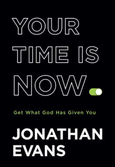 Your Time Is Now – Get What God Has Given You
