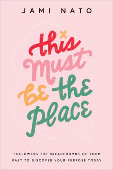 This Must Be the Place – Following the Breadcrumbs of Your Past to Discover Your Purpose Today