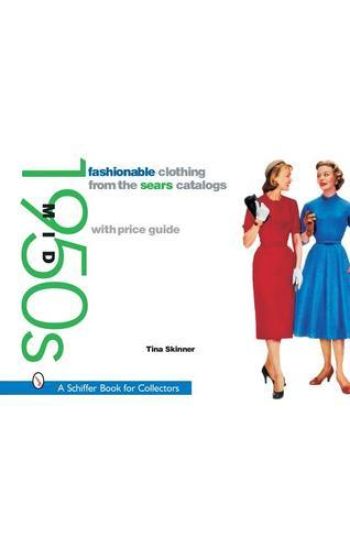 Fashionable Clothing from the Sears Catalogs: Mid 1950s