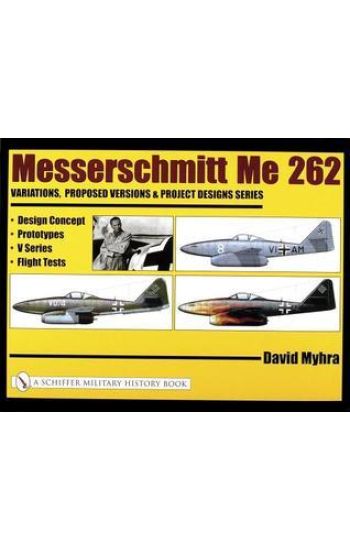 Messerschmitt Me 262: Variations, Proposed Versions & Project Designs Series